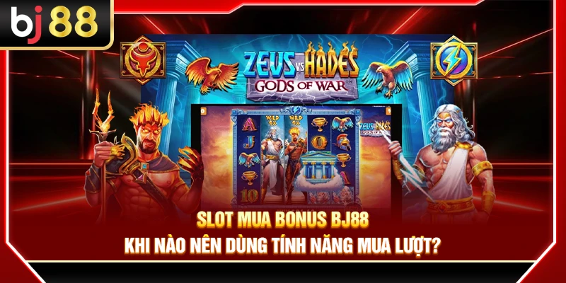 Slot Mua Bonus BJ88 – Khi Nào Nên Dùng Tính Năng Mua Lượt? 4 Slot Mua Bonus BJ88 – Khi Nào Nên Dùng Tính Năng Mua Lượt?