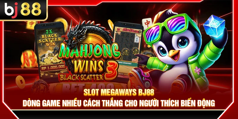 Slot Megaways BJ88 – Dòng Game Nhiều Cách Thắng Cho Người Thích Biến Động 3 Slot Megaways BJ88 – Dòng Game Nhiều Cách Thắng Cho Người Thích Biến Động