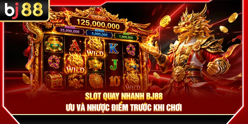 Slot Quay Nhanh BJ88 – Ưu Và Nhược Điểm Trước Khi Chơi 2 Slot Quay Nhanh BJ88 – Ưu Và Nhược Điểm Trước Khi Chơi