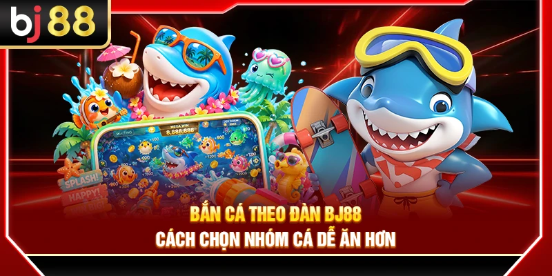 Bắn Cá Theo Đàn BJ88 – Cách Chọn Nhóm Cá Dễ Ăn Hơn 2 Bắn Cá Theo Đàn BJ88 – Cách Chọn Nhóm Cá Dễ Ăn Hơn