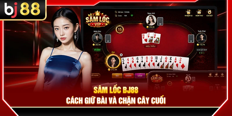 Sâm Lốc BJ88 – Cách Giữ Bài Và Chặn Cây Cuối 4 Sâm Lốc BJ88 – Cách Giữ Bài Và Chặn Cây Cuối