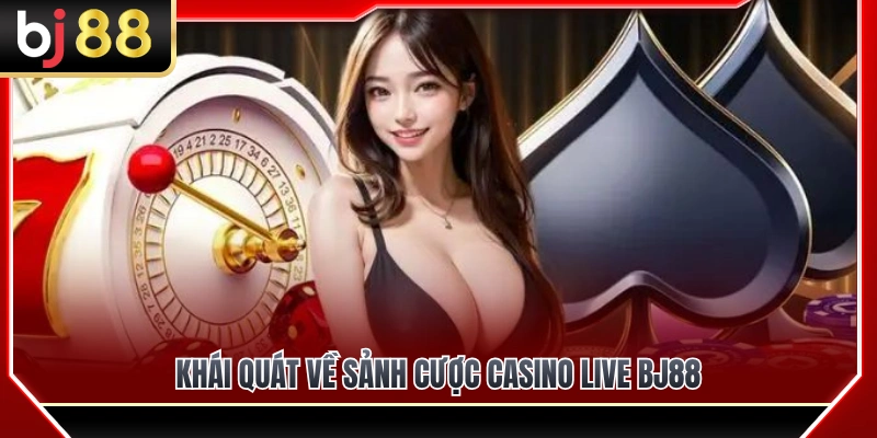 Đánh giá chung về sảnh cược casino live BJ88 