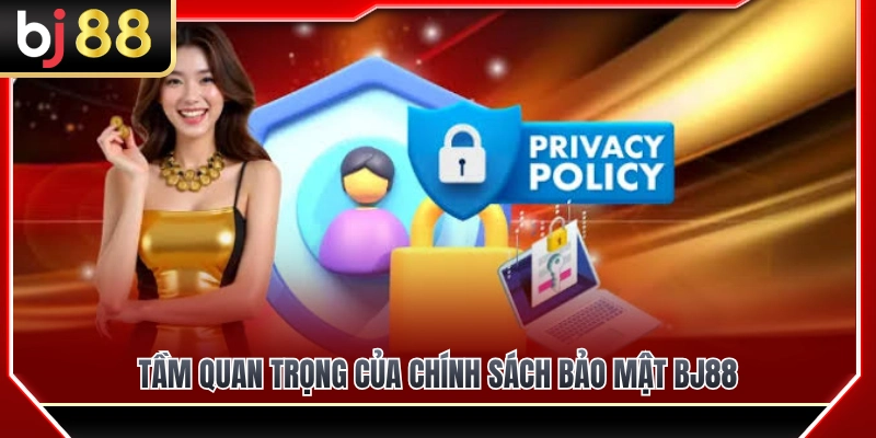 Chính Sách Bảo Mật BJ88 1 Vai trò cốt lõi của chính sách bảo mật BJ88