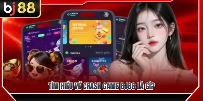 Crash Game BJ88 1 Crash game BJ88 là gì và những điều cơ bản cần biết?