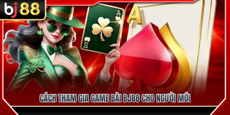 Hướng dẫn chơi game bài BJ88 chuẩn xác cho tân thủ 