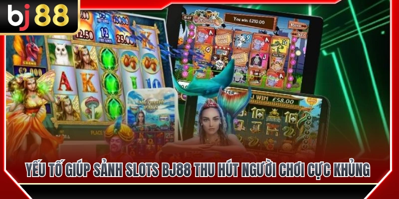Lý do sảnh nổ hũ BJ88 hấp dẫn lượng lớn cược thủ