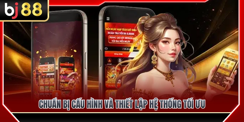 Hướng Dẫn Dùng BJ88 Trên Điện Thoại Không Bị Giật Lag 3 Hướng dẫn tối ưu hóa thiết lập hệ thống và cấu hình máy