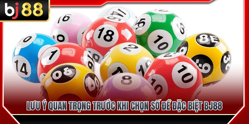 Đề Đặc Biệt BJ88 – Những Lưu Ý Trước Khi Chọn Số 3 Lưu ý quan trọng trước khi chọn số đề đặc biệt BJ88