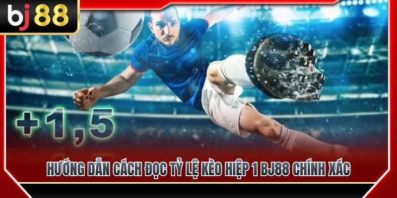 Kèo Hiệp 1 BJ88 – Cách Đọc Tỷ Lệ Trước 45 Phút Đầu 3 Cách xem và đọc bảng tỷ lệ kèo hiệp 1 BJ88 chuẩn xác