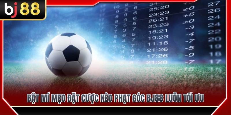 Kèo Phạt Góc BJ88 – Cách Xem Thống Kê Trước Trận 4 Bí quyết vào tiền kèo phạt góc BJ88 đạt hiệu quả cao nhất