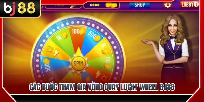 Lucky Wheel BJ88 – Vòng Quay May Mắn Và Cách Chơi Cơ Bản 3 Quy trình tham gia quay Lucky Wheel BJ88 siêu tốc