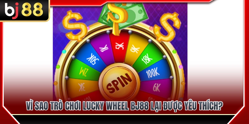 Lucky Wheel BJ88 – Vòng Quay May Mắn Và Cách Chơi Cơ Bản 4 Lý do trò chơi Lucky Wheel BJ88 thu hút đông đảo cược thủ