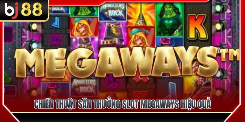 Slot Megaways BJ88 – Dòng Game Nhiều Cách Thắng Cho Người Thích Biến Động 4 Mẹo săn thưởng slot Megaways hiệu quả nhất