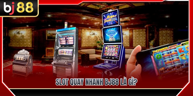 Slot Quay Nhanh BJ88 – Ưu Và Nhược Điểm Trước Khi Chơi 2 Tìm hiểu tính năng slot quay nhanh BJ88